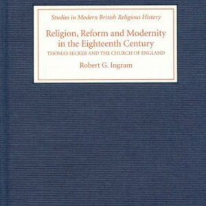 خرید و دانلود نسخه کامل کتاب Religion, Reform and Modernity in the Eighteenth Century: Thomas Secker and the Church of England