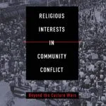 خرید و دانلود نسخه کامل کتاب Religious Interests in Community Conflict: Beyond the Culture Wars