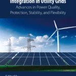 خرید و دانلود نسخه کامل کتاب 
Renewable Energy Integration in Utility Grids: Advances in Power Quality, Protection, Stability, and Flexibility