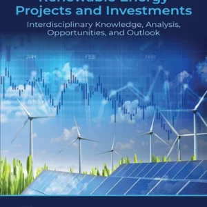 خرید و دانلود نسخه کامل کتاب 
Renewable Energy Projects and Investments: Interdisciplinary Knowledge, Analysis, Opportunities, and Outlook