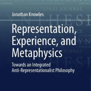 خرید و دانلود نسخه کامل کتاب Representation, Experience, and Metaphysics: Towards an Integrated Anti-Representationalist Philosophy