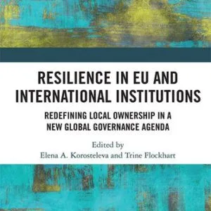 خرید و دانلود نسخه کامل کتاب Resilience in EU and International Institutions: Redefining Local Ownership in a New Global Governance Agenda