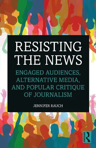 خرید و دانلود نسخه کامل کتاب Resisting the News: Engaged Audiences, Alternative Media, and Popular Critique of Journalism_68e553a7e629e.jpeg خرید و دانلود نسخه کامل کتاب Resisting the News: Engaged Audiences, Alternative Media, and Popular Critique of Journalism