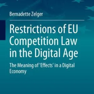 خرید و دانلود نسخه کامل کتاب Restrictions of EU Competition Law in the Digital Age: The Meaning of ‘Effects’ in a Digital Economy