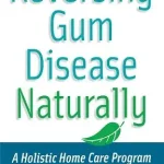خرید و دانلود نسخه کامل کتاب Reversing Gum Disease Naturally: A Holistic Home Care Program