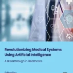 خرید و دانلود نسخه کامل کتاب 
Revolutionizing Medical Systems using Artificial Intelligence: A Breakthrough in Healthcare
