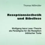 خرید و دانلود نسخه کامل کتاب Rezeptionsästhetik und Bibellese. Wolfgang Isers Lese-Theorie als Paradigma für die Rezeption biblischer Texte