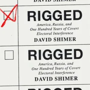 خرید و دانلود نسخه کامل کتاب Rigged: America, Russia, and One Hundred Years of Covert Electoral Interference