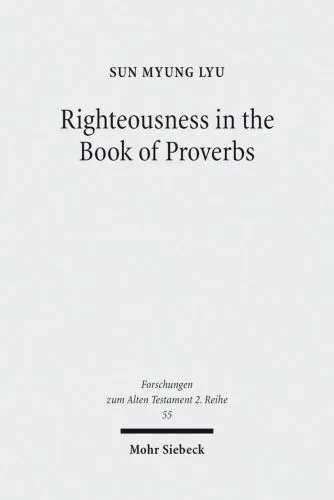 خرید و دانلود نسخه کامل کتاب Righteousness in the Book of Proverbs_68cf35bf8418f.jpeg خرید و دانلود نسخه کامل کتاب Righteousness in the Book of Proverbs
