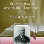 خرید و دانلود نسخه کامل کتاب Robert H. Gardiner And the Reunification of Worldwide Christianity in the Progressive Era