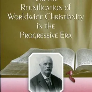 خرید و دانلود نسخه کامل کتاب Robert H. Gardiner And the Reunification of Worldwide Christianity in the Progressive Era