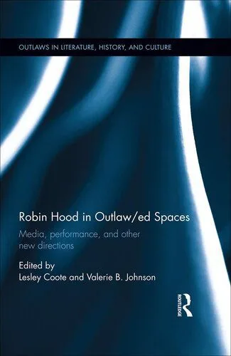 خرید و دانلود نسخه کامل کتاب Robin Hood in Outlaw/ed Spaces: Media, Performance, and Other New Directions_68e5a361a5724.jpeg خرید و دانلود نسخه کامل کتاب Robin Hood in Outlaw/ed Spaces: Media, Performance, and Other New Directions