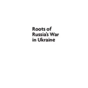 خرید و دانلود نسخه کامل کتاب Roots of Russia’s War in Ukraine
