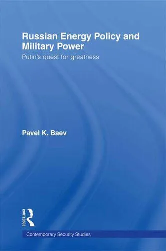 خرید و دانلود نسخه کامل کتاب Russian Energy Policy and Military Power: Putin’s Quest for Greatness_68f7484e18abe.jpeg خرید و دانلود نسخه کامل کتاب Russian Energy Policy and Military Power: Putin’s Quest for Greatness