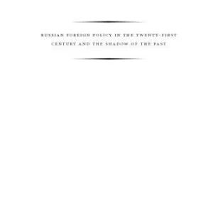خرید و دانلود نسخه کامل کتاب Russian Foreign Policy in the Twenty-first Century and the Shadow of the Past