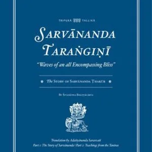 خرید و دانلود نسخه کامل کتاب Sarvananda Tarangini “Waves of an all Encompassing Bliss”: The Story of Sarvananda Thakur (Full Version)