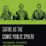 خرید و دانلود نسخه کامل کتاب Satire as the Comic Public Sphere: Postmodern Truthiness and Civic Engagement