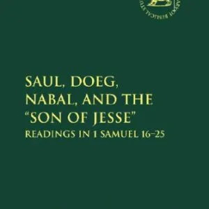 خرید و دانلود نسخه کامل کتاب Saul, Doeg, Nabal, and the “Son of Jesse”: Readings in 1 Samuel 16-25