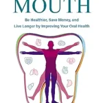 خرید و دانلود نسخه کامل کتاب Saved by the Mouth: Be Healthier, Save Money, and Live Longer by Improving Your Oral Health