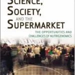 خرید و دانلود نسخه کامل کتاب Science, Society, and the Supermarket: The Opportunities and Challenges of Nutrigenomics