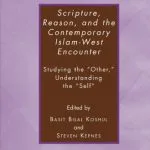 خرید و دانلود نسخه کامل کتاب Scripture, Reason, and the Contemporary Islam-West Encounter: Studying the “Other,” Understanding the “Self”