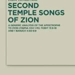 خرید و دانلود نسخه کامل کتاب Second Temple Songs of Zion: A Literary and Generic Analysis of the Apostrophe to Zion (11QPsª XXII 1–15), Tobit 13:9–18 and 1 Baruch 4:30–5:9