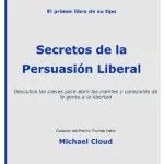 خرید و دانلود نسخه کامل کتاب Secretos de la persuasión liberal. Descubra las claves para abrir las mentes y corazones de la gente a la libertad