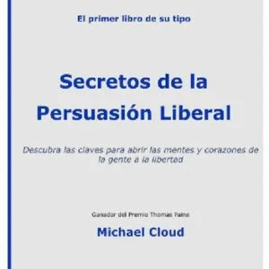 خرید و دانلود نسخه کامل کتاب Secretos de la persuasión liberal. Descubra las claves para abrir las mentes y corazones de la gente a la libertad