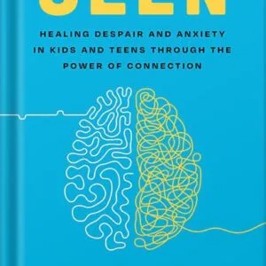 خرید و دانلود نسخه کامل کتاب Seen: Despair and Anxiety in Kids and Teenagers and the Power of Connection by Will Hutcherson PDF