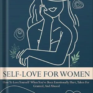 خرید و دانلود نسخه کامل کتاب Self-Love For Women: How To Love Yourself When You’ve Been Emotionally Hurt, Taken For Granted, And Abused by Alexander McEwen PDF