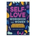خرید و دانلود نسخه کامل کتاب Self-Love Workbook for Women Release Self-Doubt, Build Self-Compassion, and Embrace Who You Are by Megan Logan MSW LCSW