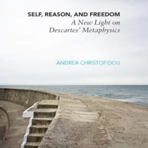 خرید و دانلود نسخه کامل کتاب Self, Reason, and Freedom: A New Light on Descartes’ Metaphysics
