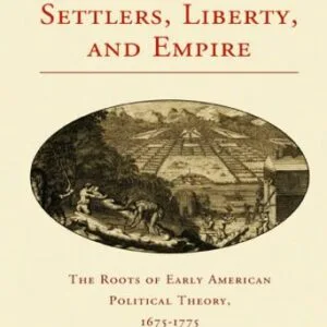 خرید و دانلود نسخه کامل کتاب Settlers, Liberty, and Empire: The Roots of Early American Political Theory, 1675-1775