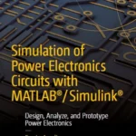 خرید و دانلود نسخه کامل کتاب 
Simulation of Power Electronics Circuits with MATLAB®/Simulink®: Design, Analyze, and Prototype Power Electronics