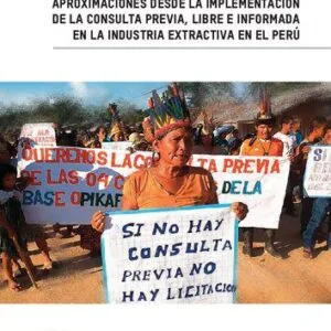 خرید و دانلود نسخه کامل کتاب Sin mujeres indígenas, ¡no! Aproximaciones desde la implementación de la consulta previa, libre e informada en la industria extractiva en el Perú