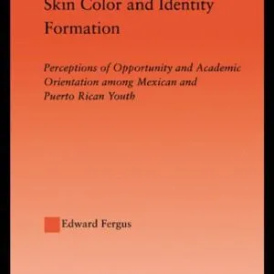خرید و دانلود نسخه کامل کتاب Skin Color and Identity Formation: Perceptions of Opportunity and Academic Orientation Among Mexican and Puerto Rican Youth (Latino Communities: Emerging … Social, Cultural and Legal Issues)