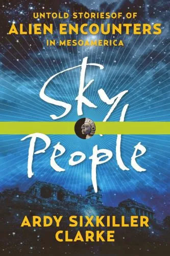 خرید و دانلود نسخه کامل کتاب Sky People: Untold Stories of Alien Encounters in Mesoamerica_68e2f5938d564.jpeg خرید و دانلود نسخه کامل کتاب Sky People: Untold Stories of Alien Encounters in Mesoamerica