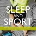 خرید و دانلود نسخه کامل کتاب 
Sleep and Sport: Physical Performance, Mental Performance, Injury Prevention, and Competitive Advantage for Athletes, Coaches, and Trainers سورنا بوک