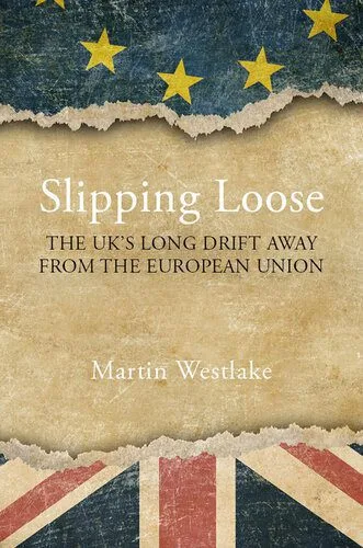 خرید و دانلود نسخه کامل کتاب Slipping Loose: The UK’s Long Drift Away From the European Union_68e84325d17e0.jpeg خرید و دانلود نسخه کامل کتاب Slipping Loose: The UK’s Long Drift Away From the European Union