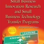 خرید و دانلود نسخه کامل کتاب Small Business Innovation Research and Small Business Technology Transfer Programs: Background and Issues