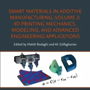 خرید و دانلود نسخه کامل کتاب 
Smart Materials in Additive Manufacturing, volume 2: 4D Printing Mechanics, Modeling, and Advanced Engineering Applications