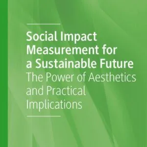 خرید و دانلود نسخه کامل کتاب Social Impact Measurement for a Sustainable Future: The Power of Aesthetics and Practical Implications