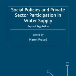 خرید و دانلود نسخه کامل کتاب Social Policy, Regulation and Private Sector Participation in Water Supply: Beyond Regulation (Social Policy in a Development Context)