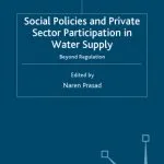 خرید و دانلود نسخه کامل کتاب Social Policy, Regulation and Private Sector Participation in Water Supply: Beyond Regulation (Social Policy in a Development Context)