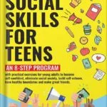 خرید و دانلود نسخه کامل کتاب Social Skills for Teens: An 8-step Program with exercises for young adults to become self-confident, eliminate social anxiety, build self-esteem, have healthy boundaries and make great friends by Vivian Foster PDF