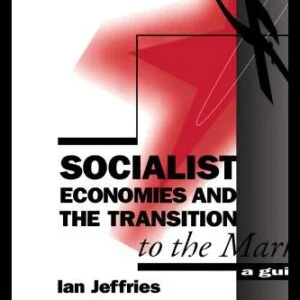 خرید و دانلود نسخه کامل کتاب Socialist Economies and the Transition of the Market: A Guide