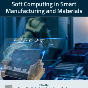 خرید و دانلود نسخه کامل کتاب 
Soft Computing in Smart Manufacturing and Materials