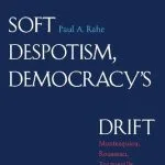خرید و دانلود نسخه کامل کتاب Soft Despotism, Democracy’s Drift: Montesquieu, Rousseau, Tocqueville, and the Modern Prospect