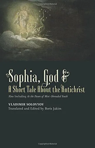 خرید و دانلود نسخه کامل کتاب Sophia, God & A Short Tale About the Antichrist: Also Including At the Dawn of Mist-Shrouded Youth_68e28631dea24.jpeg خرید و دانلود نسخه کامل کتاب Sophia, God & A Short Tale About the Antichrist: Also Including At the Dawn of Mist-Shrouded Youth