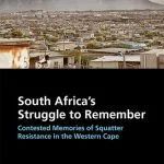 خرید و دانلود نسخه کامل کتاب South Africa’s Struggle to Remember: Contested Memories of Squatter Resistance in the Western Cape